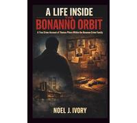 A Life Inside the Bonanno Orbit: A true crime account of Thomas Pitera within the Bonanno crime family