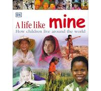 A Life Like Mine: How Children Live Around the World (Children Just Like Me)