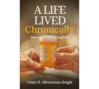 A Life Lived Chronically: Memoir of a DES Daughter
