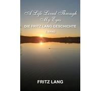 A Life Lived Through My Eyes: Die Fritz Lang Geschichte