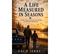 A Life Measured in Seasons: Stories from the Woods and Waters of Northern Minnesota