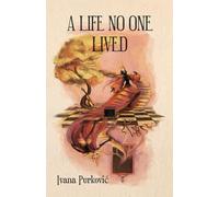 A Life No One Lived: A Psychological and Metaphysical Fiction