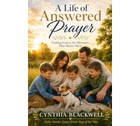 A Life of Answered Prayers: Finding God in the Moments that Matter Most