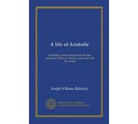 A life of Aristotle: including a critical discussion of some questions of literary history connected with his works