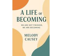 A Life of Becoming: We Are Not Finished, We Are Becoming