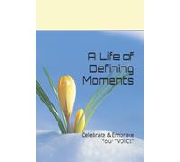A Life of Defining Moments: Celebrate & Embrace Your "VOICE"