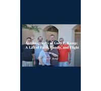 A Life of Faith, Family, and Flight: Autobiography of Gary F Kemp