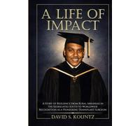 A Life of Impact: A Biography of Samuel L. Kountz, MD: A Story of Resilience From Rural Arkansas in the Segregated South to Worldwide Recognition as a Pioneering Transplant Surgeon