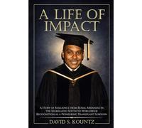 A Life of Impact: A Biography of Samuel L. Kountz, MD: A Story of Resilience From Rural Arkansas in the Segregated South to Worldwide Recognition as a Pioneering Transplant Surgeon