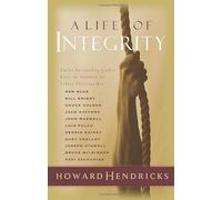 A Life of Integrity: 12 Outstanding Leaders Raise the Standard for Today's Christian Men