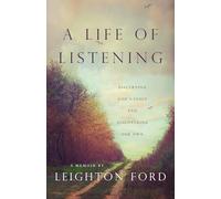 A Life of Listening: Discerning God’s Voice and Discovering Our Own - A Memoir by Leighton Ford
