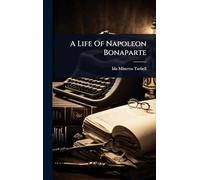 A Life Of Napoleon Bonaparte