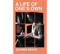 A Life of One's Own: Nine Women Writers Begin Again