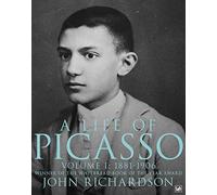 A Life of Picasso Volume I: 1881-1906