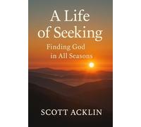 A Life of Seeking: Finding God in All Seasons