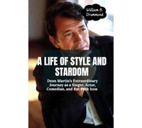 A Life of Style and Stardom: Dean Martin’s Extraordinary Journey as a Singer, Actor, Comedian, and Rat Pack Icon (Vivid Narrative Biographies.)