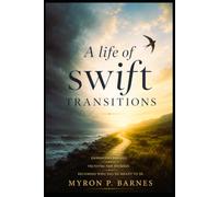 A Life of Swift Transition: Embrace Change. Trust the Journey. Becomining Who You're Meant To Be