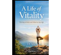 A Life of Vitality: Thriving in Body and Mind at Any Age