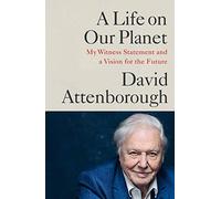 A Life On Our Planet: My Witness Statement And A Vision For The Future