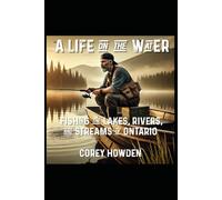 A Life on the Water: Fishing the Lakes, Rivers, and Streams of Ontario (Outdoor Guilds)