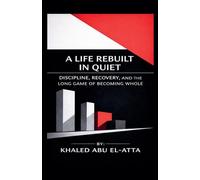 A Life Rebuilt in Quiet: Discipline, Recovery, and the Long Game of Becoming Whole