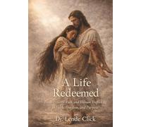 A Life Redeemed: From Poverty, Pain, and Human Trafficking to Faith, Freedom, and Purpose: From Poverty, Pain, and Human Trafficking to Faith, ... Trafficking to Faith, Freedom, and Purpose