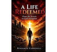 A Life Redeemed From The Streets To God's Kingdom: How God Met Me in the Belly of the Whale and Led Me Into Freedom