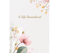 A Life Remembered: Funeral Visitation Condolence Book for Memorial Services and Remembrance , Sign In Registry (Floral Theme)
