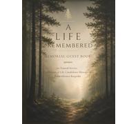A LIFE REMEMBERED: Memorial Guest Book for Funeral Service, Celebration of Life, Condolence Messages & Remembrance Keepsake