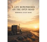 A Life Remembered on the Open Road: Truck Driver Memorial Guest Book for Funeral Service and Celebration of Life - 2 Guests Per Page, Up to 186 Entries