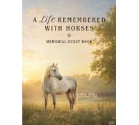 A Life Remembered with Horses: Memorial Guest Book for Celebration of Life, Funeral Service, and Condolence Messages - 2 Guests Per Page, Up to 186 Entries