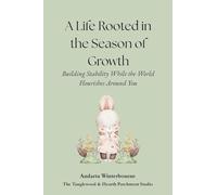 A Life Rooted in the Season of Growth: Building Stability While the World Flourishes Around You (The Return to Inner Stability Series: Gentle Guidance for Nervous System Steadiness and Ease)