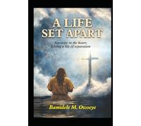 A LIFE SET APART: NAZARITE IN THE HEART; LIVING A LIFE OF SEPARATION