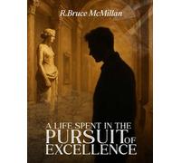A Life Spent in the Pursuit of Excellence: The Memoirs of R. Bruce McMillan