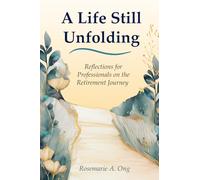 A Life Still Unfolding: Reflections for Professionals on the Retirement Journey