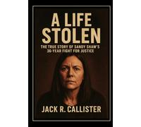 A Life Stolen: The True Story of Sandy Shaw's 36-Year Fight for Justice