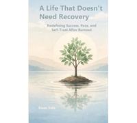 A Life That Doesn’t Need Recovery: Redefining Success, Pace, and Self-Trust After Burnout (The Capacity to Sustain)