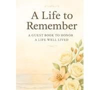 A Life to Remember, A GUEST BOOK TO HONER A LIFE WELL LIVED: Keepsake Memory Book with 110 Pages for 300 Guest Signatures, Condolences, Tributes & Loving Memories | Hardcover Matte Finish (8.25x11")