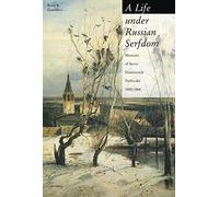 A Life under Russian Serfdom: The Memoirs of Savva Dmitrievich Purlevskii, 1800-68