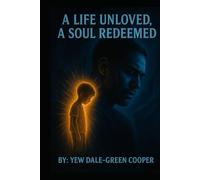 A Life Unloved, A Soul Redeemed: From Silence to Salvation: My Battle Through Trauma and Faith
