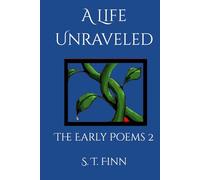 A Life Unraveled: The Early Poems 2 (Poems by Finn)