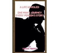 A Life Unveiled: One Man's Journey, Every Person's Story