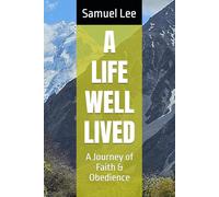 A LIFE WELL LIVED: A Journey of Faith & Obedience