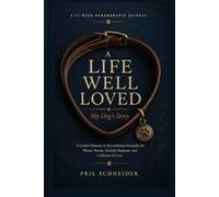 A Life Well Loved: My Dog's Story: A Guided Memory & Remembrance Keepsake for Photos, Stories, Favorite Moments, and a Lifetime of Love