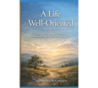 A Life Well-Oriented: A 36-Week Devotional Toward Spacious Living
