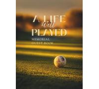 A Life Well Played: Golf Memorial Guest Book for Celebration of Life, Funeral Service, and Condolence Messages - 1 Guest Per Page
