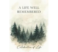 A Life Well Remembered: Celebration of Life Memorial Guest Book: Elegant Funeral Guest Book with 300 Entries and Inspirational Quotes - Watercolor Pine Forest Tribute - Hardcover Keepsake