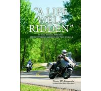 “A LIFE WELL RIDDEN”: 45 Years, 48 States, 400k Miles - REDISCOVERING AMERICA ON TWO WHEELS