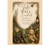 A Life Well Tended: Guided Garden Journal for Every Season of Growth