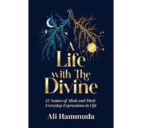 A Life with the Divine: 25 Names of Allah and their everyday expressions in life